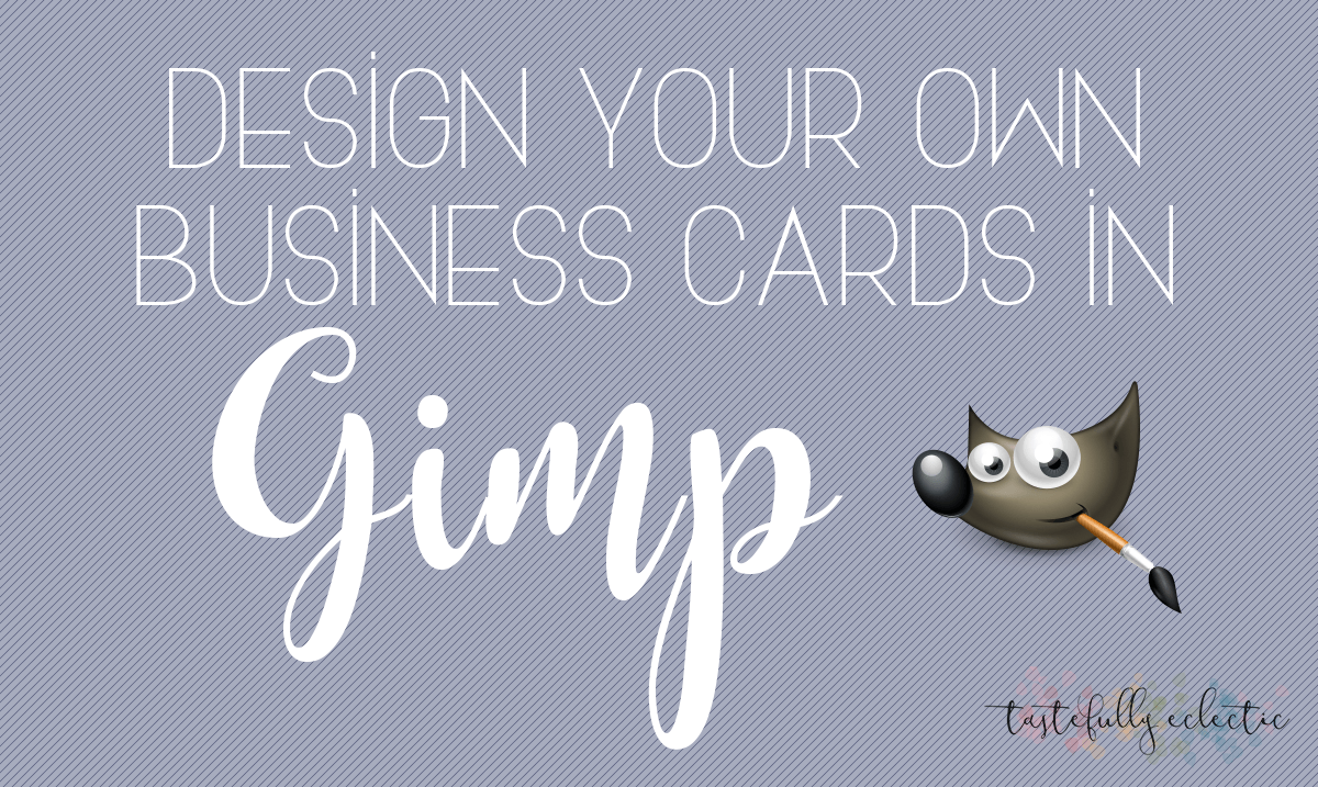 how-to-design-your-own-business-cards-in-gimp-tastefully-eclectic