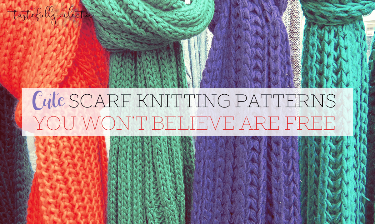 Cute Scarf Knitting Patterns You Won't Believe Are Free - Tastefully ...